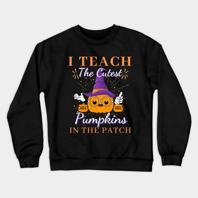 I Teach the Cutest Pumpkins in the patch Crewneck Sweatshirt by Lekrock Shop